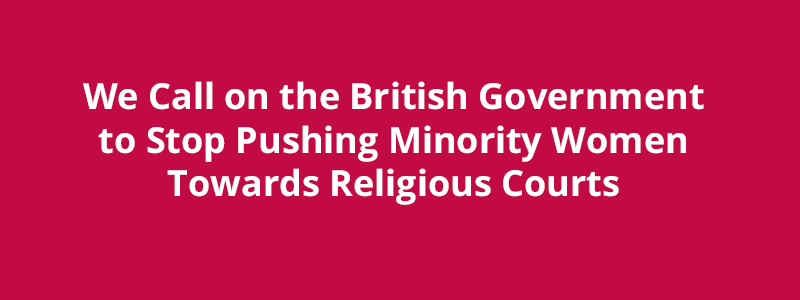 We Call on the British Government to Stop Pushing Minority Women Towards Religious Courts