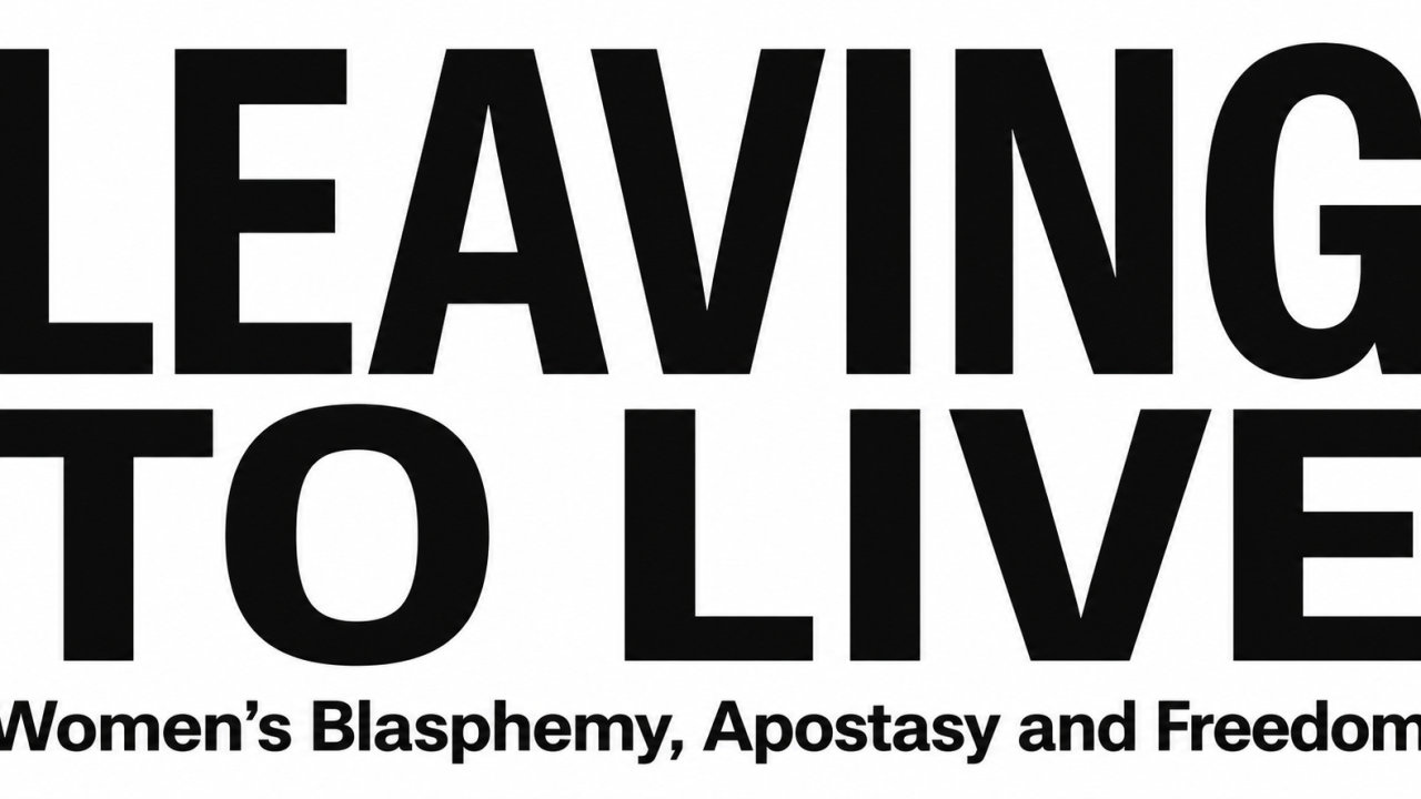 Conference on Leaving to Live: Women’s Blasphemy, Apostasy and Freedom